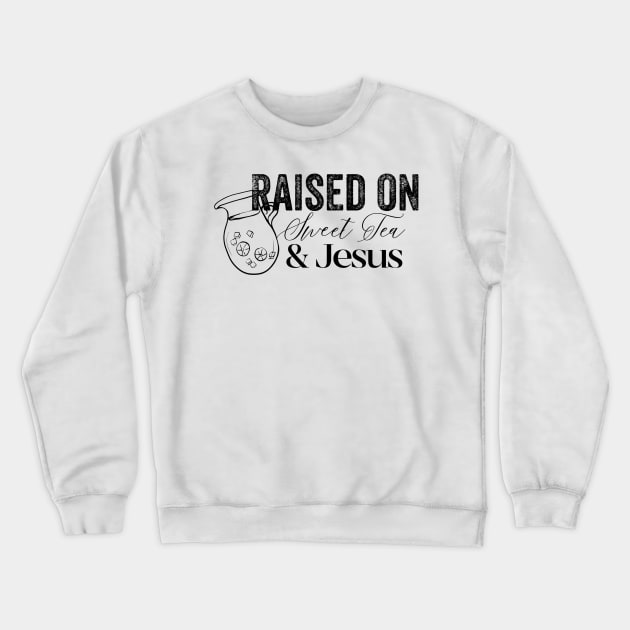 Raised on Sweet Tea & Jesus Crewneck Sweatshirt by IrieSouth